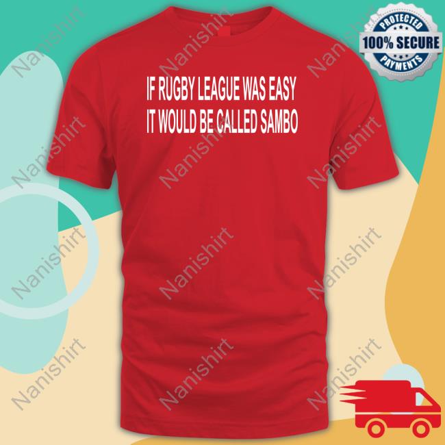 If Rugby League Was Easy It Would Be Called Sambo T Shirt