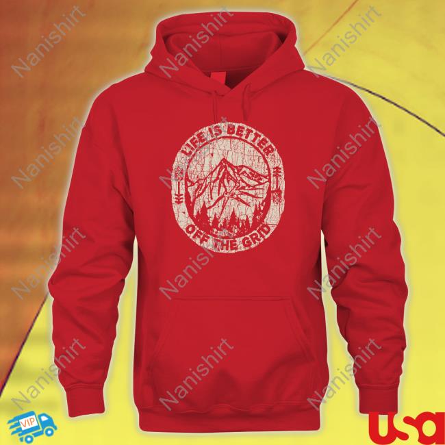 Official Wild Wonderful Off Grid Merch Life Is Better Off The Grid T Shirt
