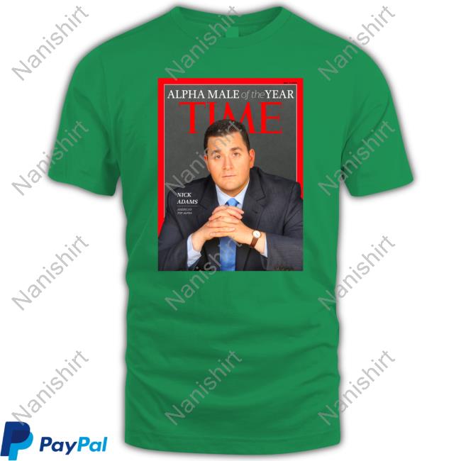 Nick Adams Alpha Male Of The Year Time Hoodie Nick Adams Alpha Male Of The Year Time Tee