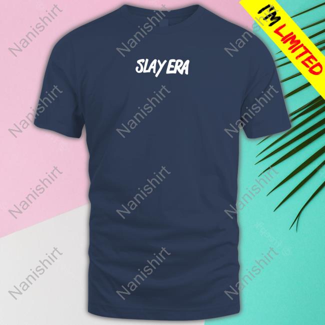 Official Slay Era Slay No Matter What They Say T Shirt