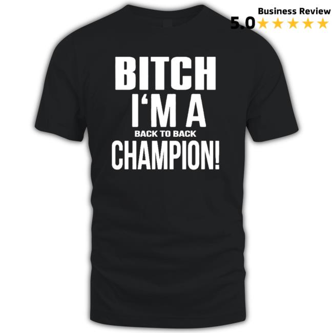 Bitch I’M A Back To Back Champion Georgia Bulldogs Football T-Shirt
