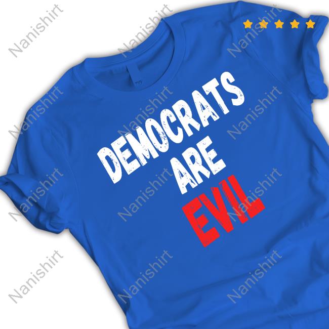 Democrats Are Evil T Shirt