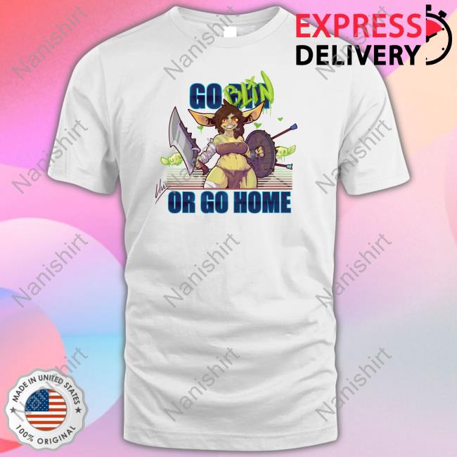 Go Big Goblin Or Go Home Shirt