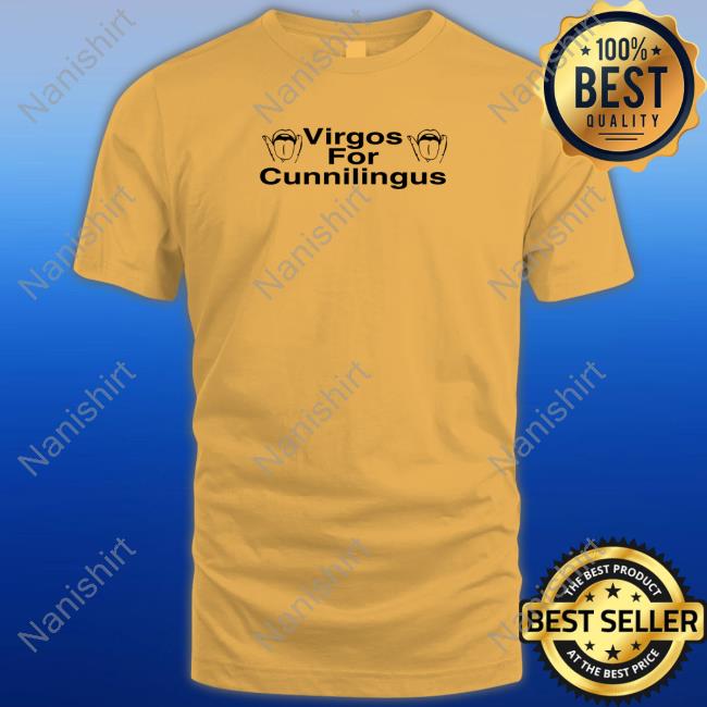 Virgos For Cunnilingus Shirts That Go Hard Shirt Virgos For Cunnilingus Tee Shirt Shirts That Go Hard