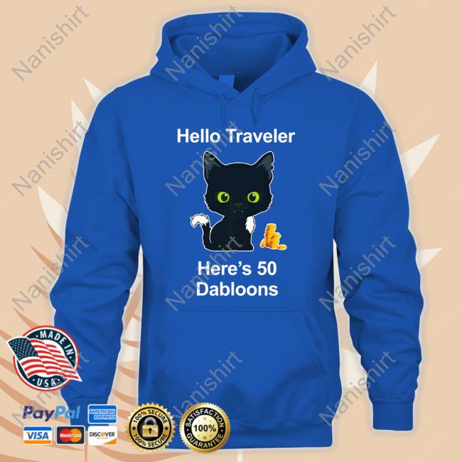 Hello Traveler Here's 50 Dabloons Shirts Warrior Cats Shop Merch Hello Traveler Here's 50 Dabloons T Shirt