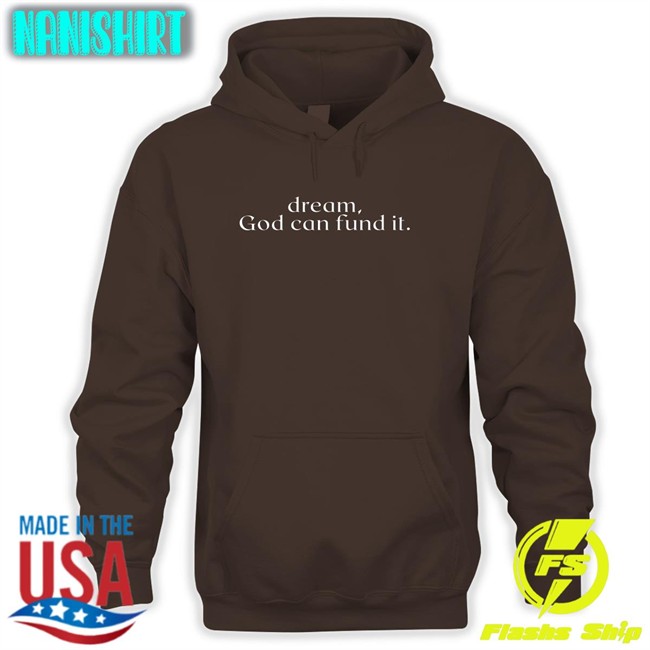 Dream God Can Fund It Tee Dream God Can Fund It New Shirt Temilade Salami