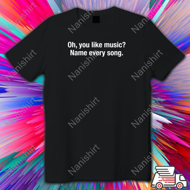 Oh You Like Music Name Every Song Long Sleeve