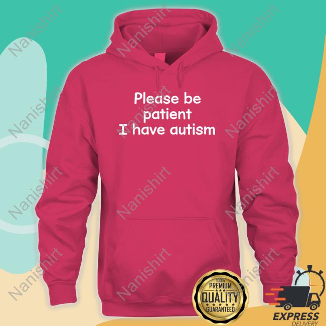 Please Be Patient I Have Autism Tee Shirt