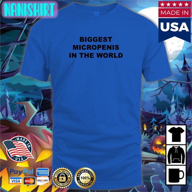 Shirts That Go Hard Biggest Micropenis In The World Sweatshirts Goodshirts Merch Biggest Micropenis In The World Tee Shirt