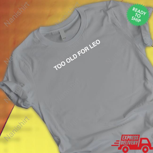 Too Old For Leo Hoodie