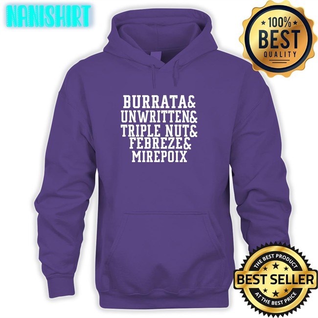 Burrata And Unwritten And Triple Nut And Febreze And Mirepoix Shirts Burrata And Unwritten And Triple Nut And Febreze And Mirepoix T Shirt Barstool Chief