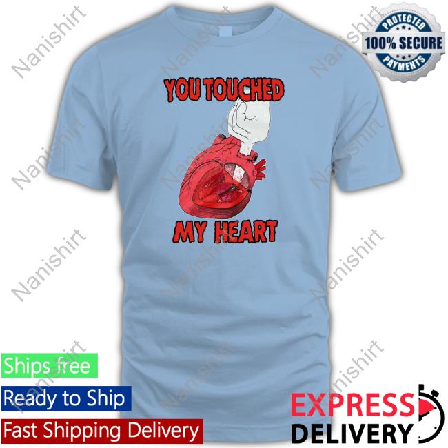 You Touched My Heart Shirt Meme You Touched My Heart Shirt