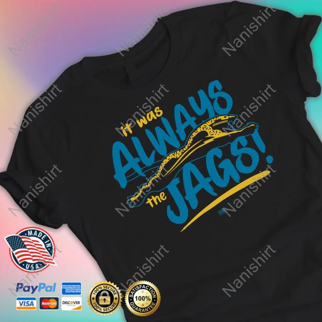 Dtwd Shop Jacksonville Jaguars It Was Always The Jags Tee Shirt