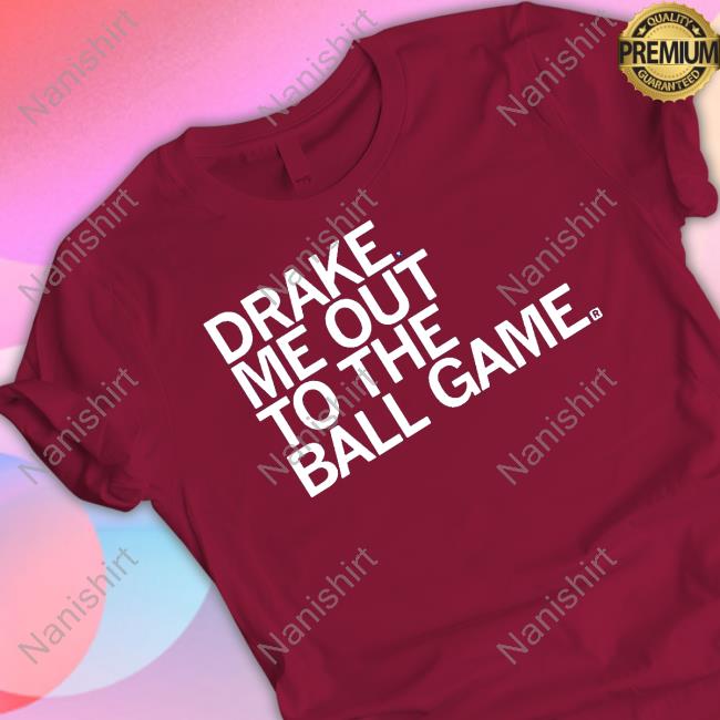 Drake Me Out To The Ball Game Hoodies Official Drake Me Out To The Ball Game Shirts