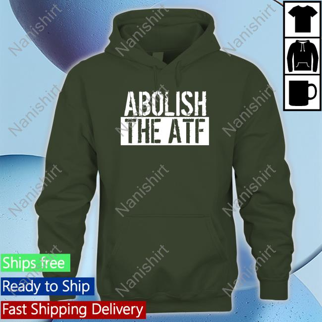 Abolish The Atf Sweatshirt Atf Hq