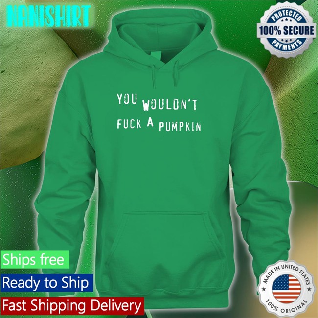 Egg Irl Bot You Wouldn't Fuck A Pumpkin Hoodie Black Egg Irl Bot You Wouldn't Fuck A Pumpkin T Shirts Black