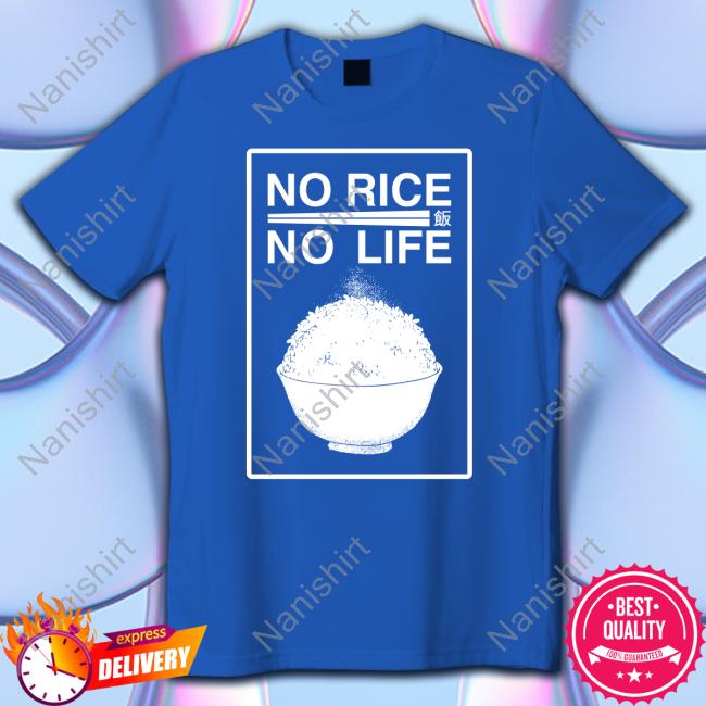 Buffbunnymika No Rice No Life Tee Shirt No Rice No Life Long Sleeve Shirt Nomsco