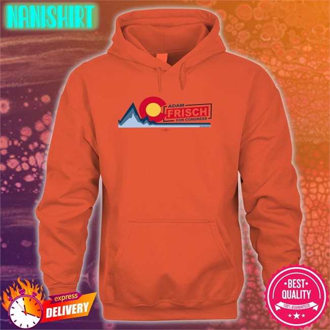 Adamforcolorado Ac Adam Frisch For Congress Hooded Sweatshirt Adam Frisch For Cd3 Ac Adam Frisch For Congress Shirt 2022
