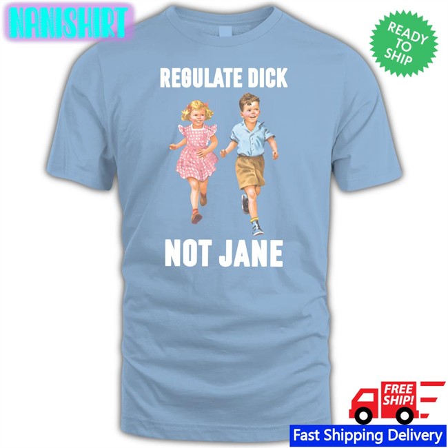 Children Regulate Dick Not Jane Shirt Donna Regulate Dick Not Jane Shirt Blue