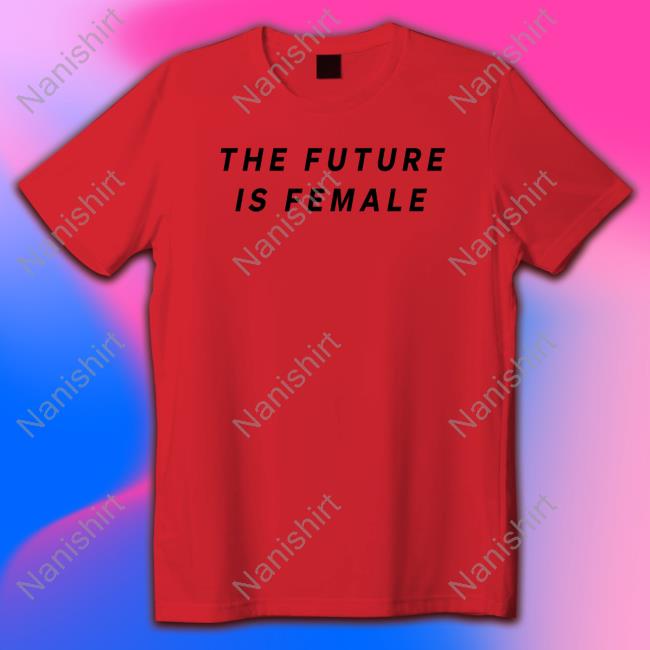 Layah Heilpern The Future Is Female Shirts