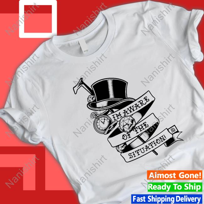 I'm Aware Of The Situation Tee Shirts