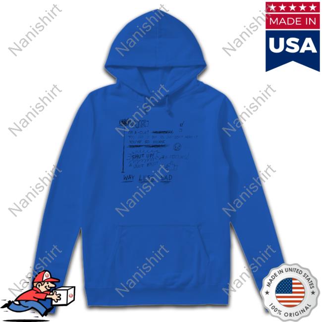 Way Less Sad Hoodie Way Less Sad Shirt White