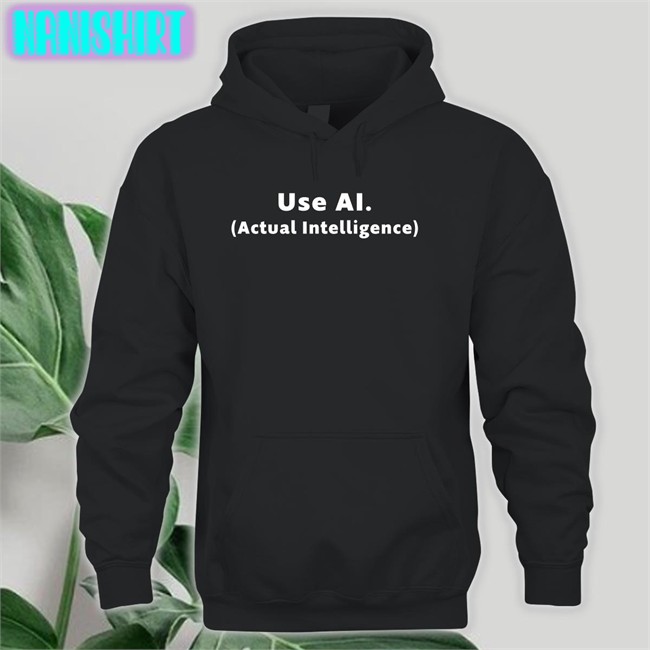 Use Ai Actual Intelligence T Shirt Use Ai Actual Intelligence Tee Shirt