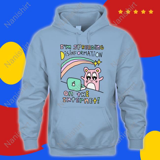 Goodshirts Merch Shirts That Go Hard I'm Spreading Disinformation On The Internet Shirt I'm Spreading Disinformation On The Internet Tee Shirt