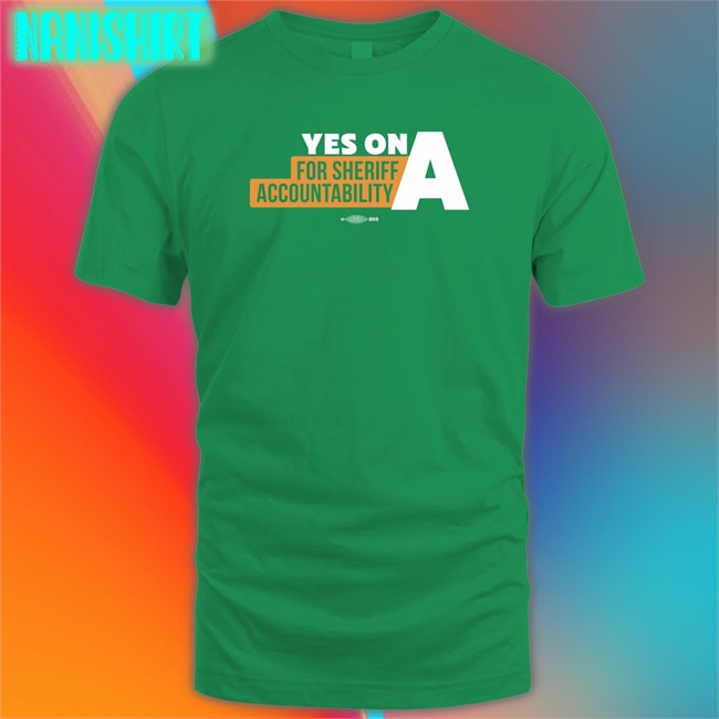 Yes On A For Sheriff Accountability Long Sleeve Film The Police LA Yes On A For Sheriff Accountability Shirt