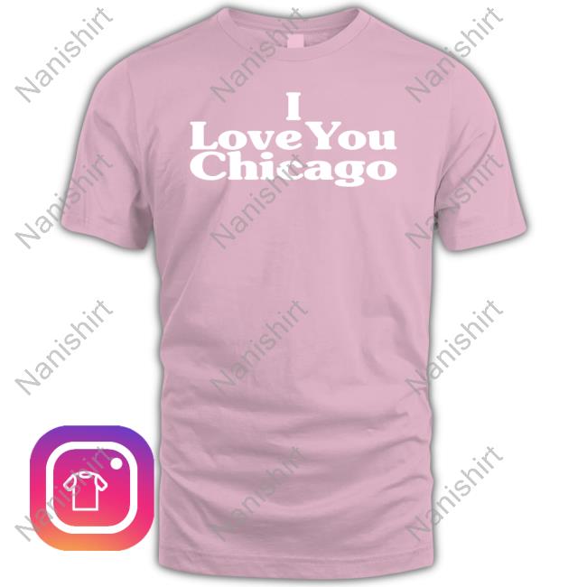 I Love You Chicago Shirt