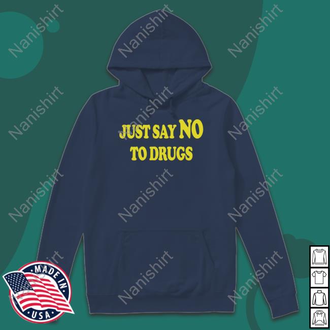Official Just Say No To Drugs T-Shirt Just Say No To Drugs Hoodie