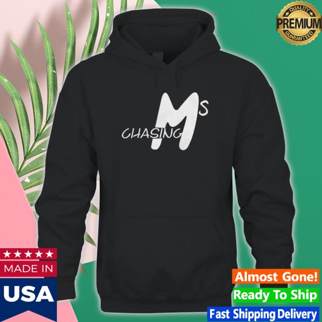 Chasing Ms Tee Shirt Chasing Ms Sweatshirts
