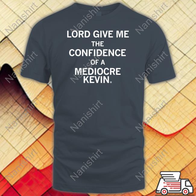 Raygun Merch Lord Give Me The Confidence Of A Mediocre Kevin Crewneck Sweatshirt