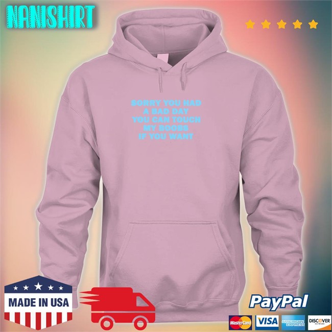 Omighty Merch Sorry You Had A Bad Day You Can Touch My Boobs If You Want Shirt Meowri Omighty Merch Sorry You Had A Bad Day You Can Touch My Boobs If You Want Shirt Meowri