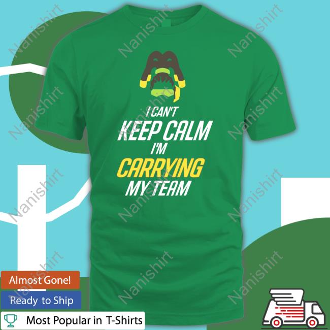 I Can't Keep Calm I'm Carrying My Team T Shirt