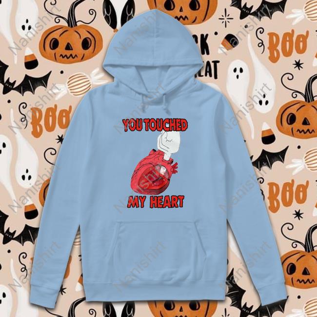 You Touched My Heart Shirt Meme You Touched My Heart Tee Shirt