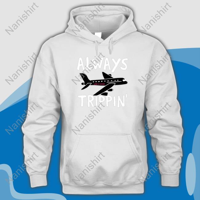 Always trippin life is good Hoodie