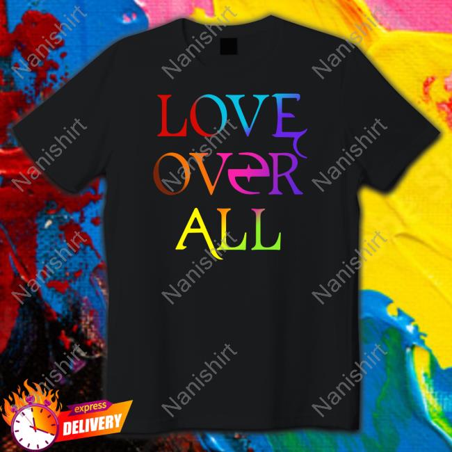 Love Over All Shirt