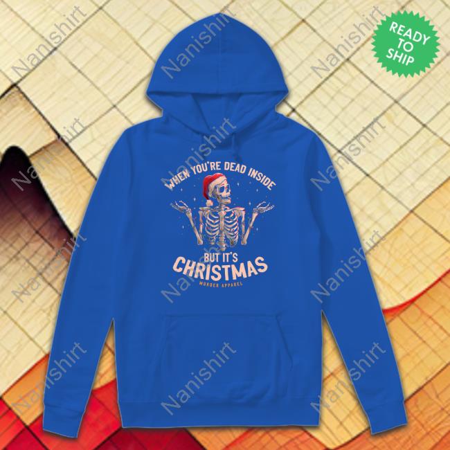 When You're Dead Inside But It's Christmas Shirt Murder Apparel Murder Apparel Merch When You're Dead Inside But It's Christmas T Shirt