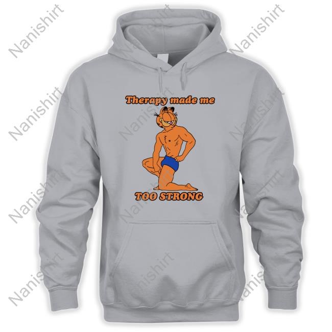 Therapy Made Me TOO STRONG TShirts Official Therapy Made Me TOO STRONG TShirts Shirts That Go Hard