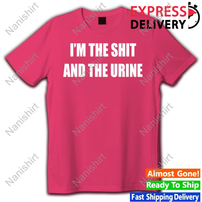 Official I'm The Shit And The Urine Shirt Ohfold