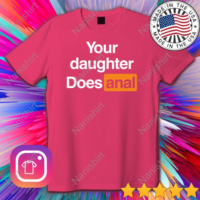 Your Daughter Does Anal Long Sleeve Shirt Shirts That Go Hard Shirts That Go Hard Your Daughter Does Anal Tank Top