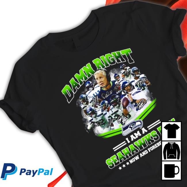 Damn Right I am a Seahawks fan now and forever signatures 2022 Tee