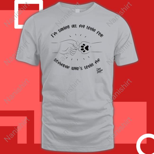 Official I’M Saving All My Lovin For Someone Who’S Lovin Me Long Sleeve