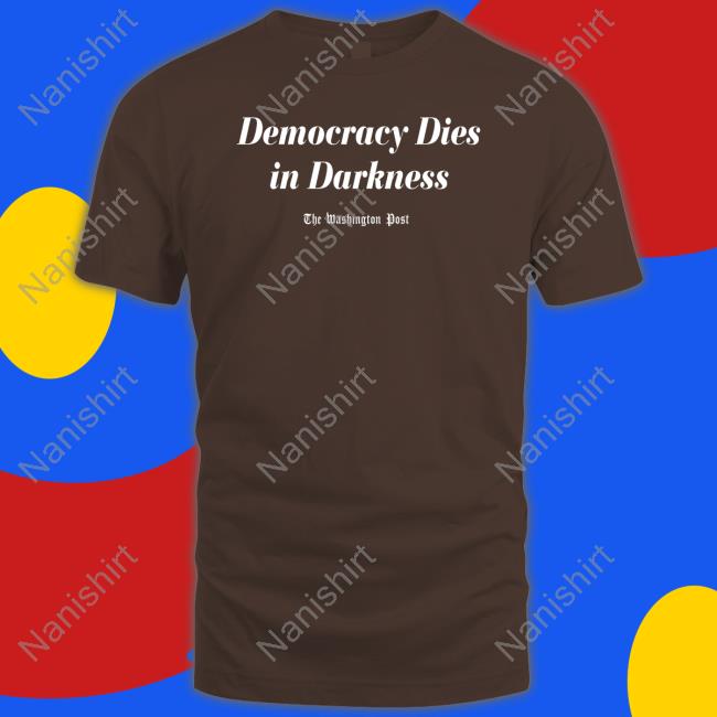 The Washington Post Merch Democracy Dies In Darkness T Shirt