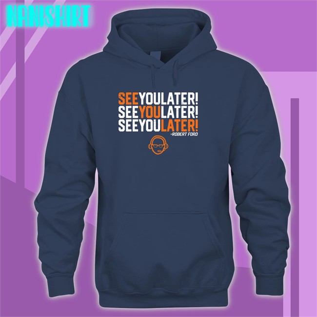 See You Later By Robert Ford Hoodie RamShirts Shop RamShirts Shop See You Later By Robert Ford Tee