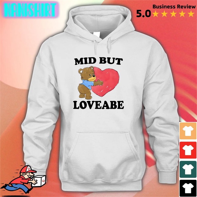 The Good Shirts Shop Mid But Loveable Shirt 2022 Shirts That Go Hard The Good Shirts Shop Mid But Loveable Shirt Shirts That Go Hard