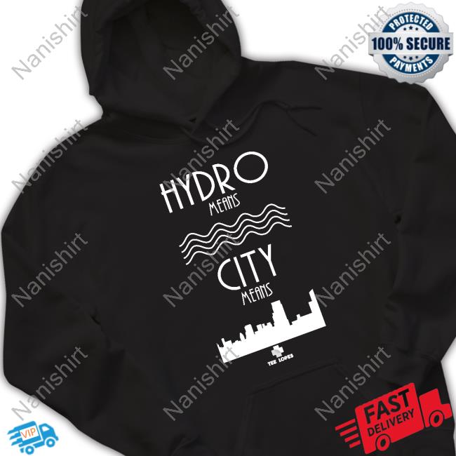 Hydro Means City Means Tee Official Tee Lopes Hydro Means City Means Shirt