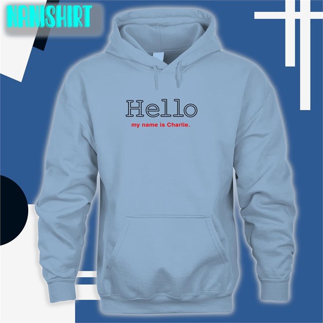 Poorly Translated Shirts Hello My Name Is Charlie Hoodie Poorly Translated Shirts Hello My Name Is Charlie T-Shirt