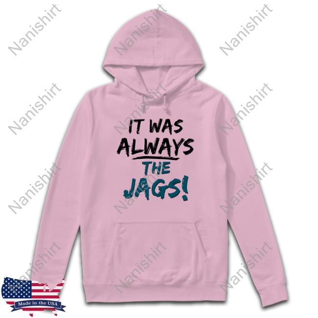 Official It Was Always The Jags Shirts It Was Always The Jags Shirt Jacksonville Jaguars Mia O'brien Miaobrientv